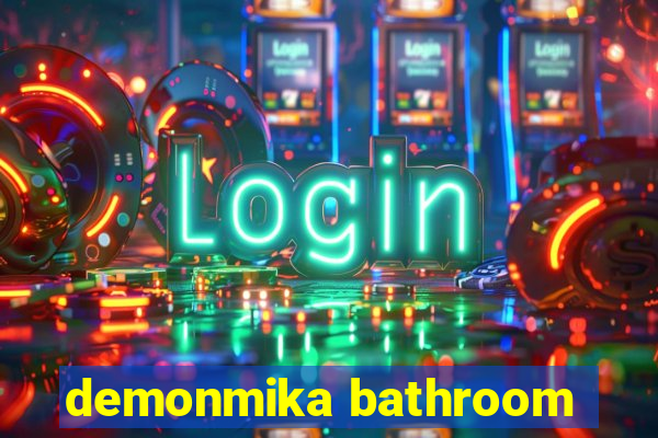 demonmika bathroom